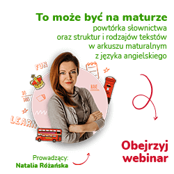 To może być na maturze: Powtórka słownictwa oraz struktur i rodzajów tekstów w arkuszu maturalnym z języka angielskiego